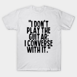 I don't play the guitar I converse with it T-Shirt